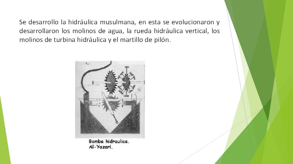 Se desarrollo la hidráulica musulmana, en esta se evolucionaron y desarrollaron los molinos de