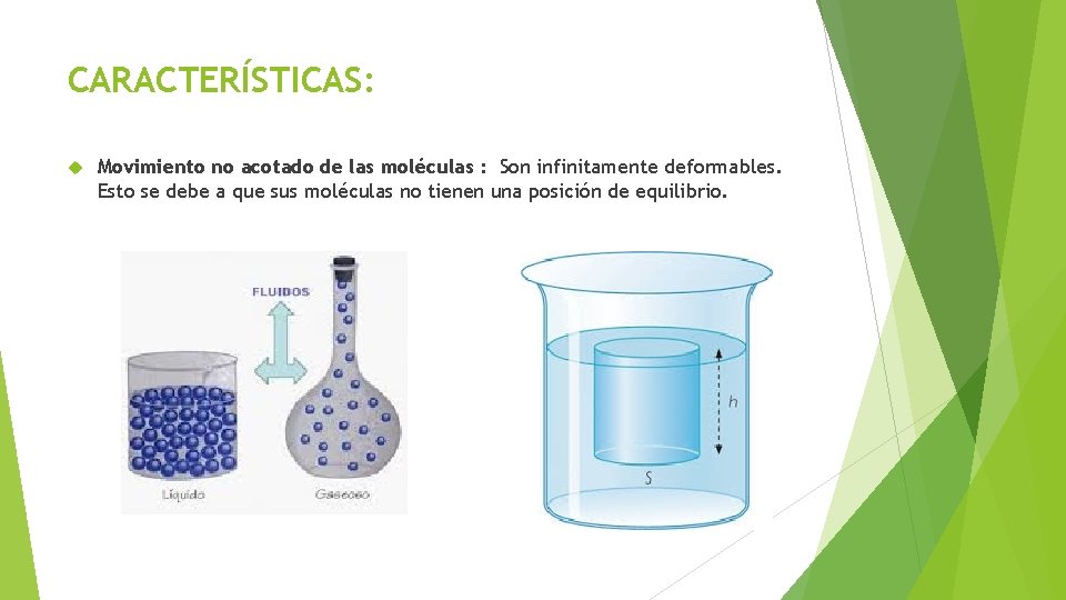 CARACTERÍSTICAS: Movimiento no acotado de las moléculas : Son infinitamente deformables. Esto se debe