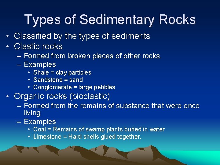Types of Sedimentary Rocks • Classified by the types of sediments • Clastic rocks