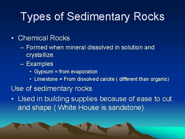 Types of Sedimentary Rocks • Chemical Rocks – Formed when mineral dissolved in solution