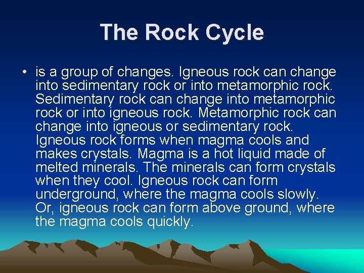 The Rock Cycle • is a group of changes. Igneous rock can change into