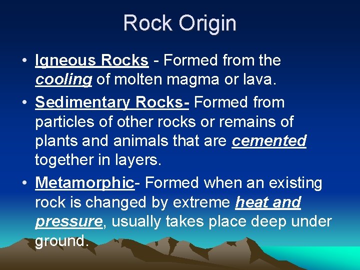 Rock Origin • Igneous Rocks - Formed from the cooling of molten magma or