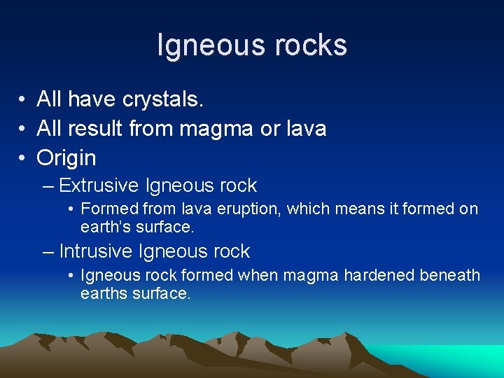 Igneous rocks • All have crystals. • All result from magma or lava •