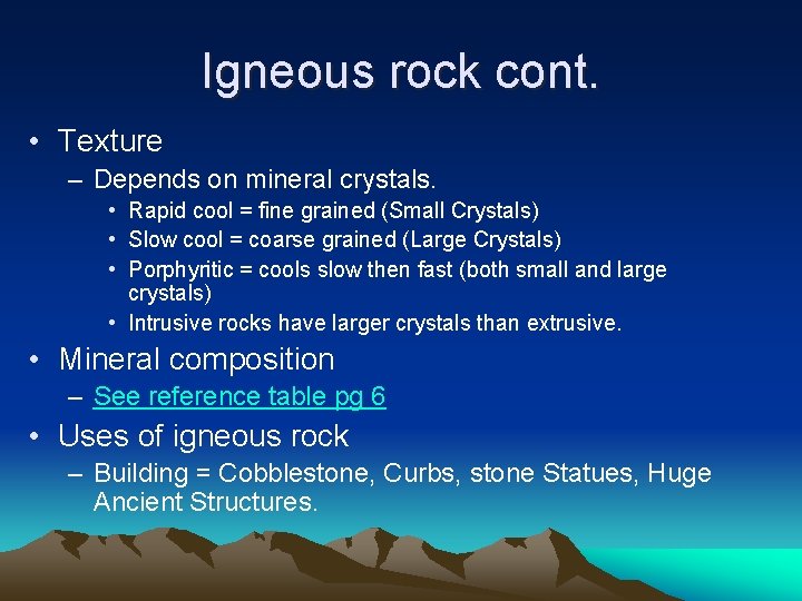 Igneous rock cont. • Texture – Depends on mineral crystals. • Rapid cool =