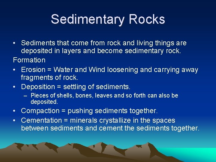 Sedimentary Rocks • Sediments that come from rock and living things are deposited in