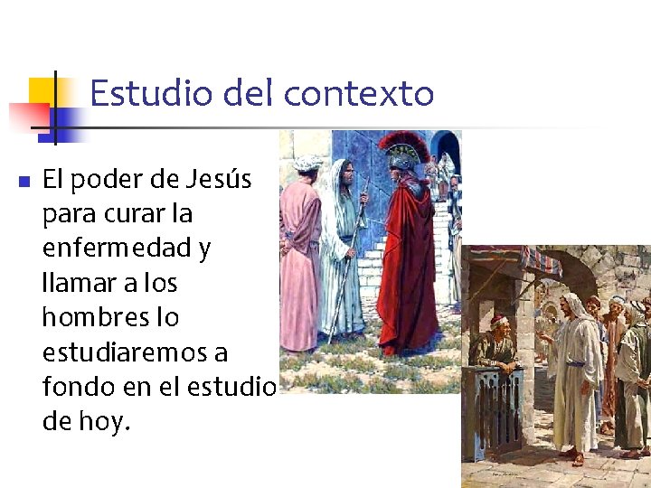 Estudio del contexto n El poder de Jesús para curar la enfermedad y llamar