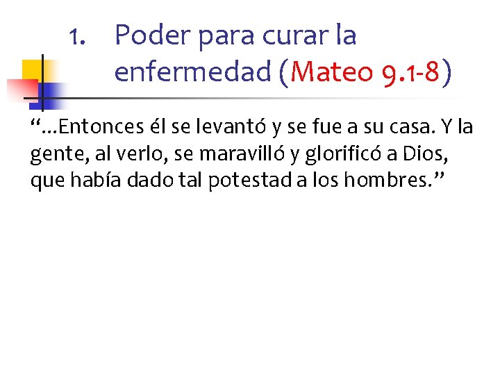 1. Poder para curar la enfermedad (Mateo 9. 1 -8) “. . . Entonces