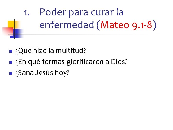 1. Poder para curar la enfermedad (Mateo 9. 1 -8) n n n ¿Qué