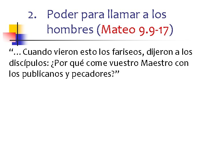 2. Poder para llamar a los hombres (Mateo 9. 9 -17) “…Cuando vieron esto