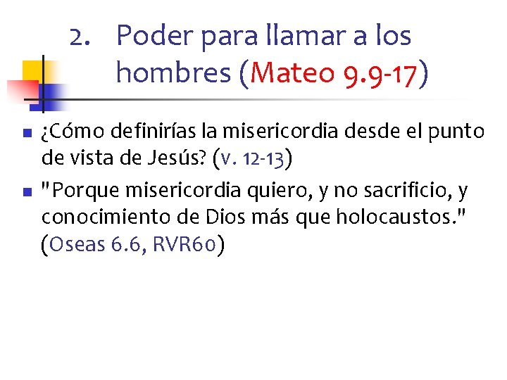 2. Poder para llamar a los hombres (Mateo 9. 9 -17) n n ¿Cómo