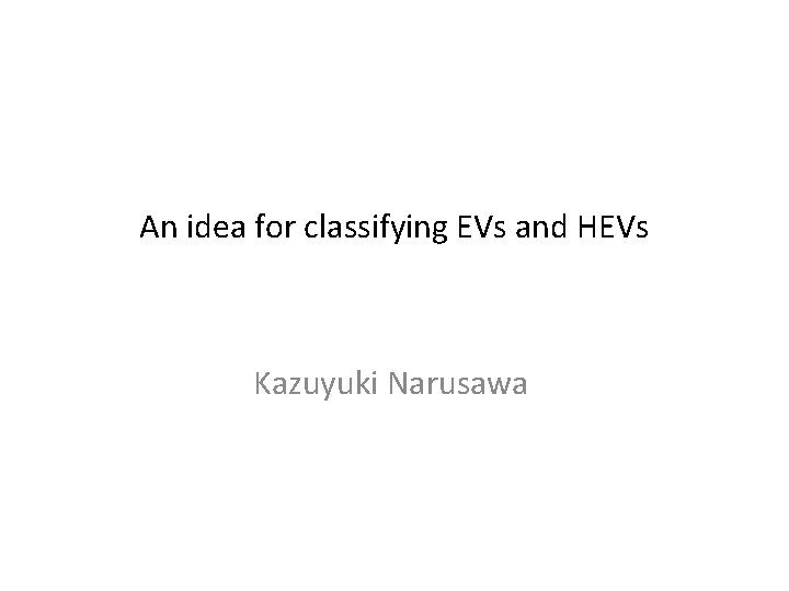 An idea for classifying EVs and HEVs Kazuyuki Narusawa 