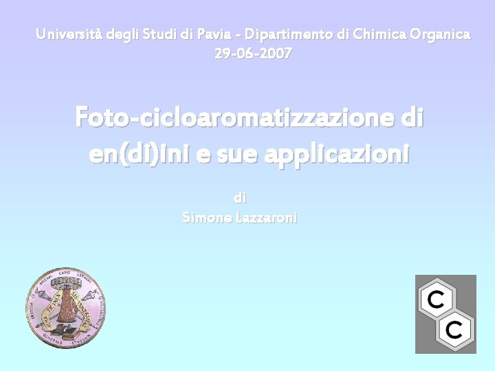 Università degli Studi di Pavia - Dipartimento di Chimica Organica 29 -06 -2007 Foto-cicloaromatizzazione