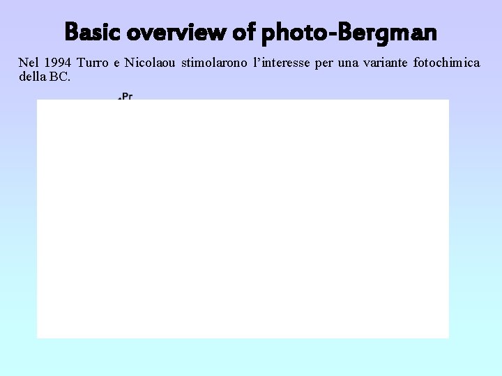 Basic overview of photo-Bergman Nel 1994 Turro e Nicolaou stimolarono l’interesse per una variante