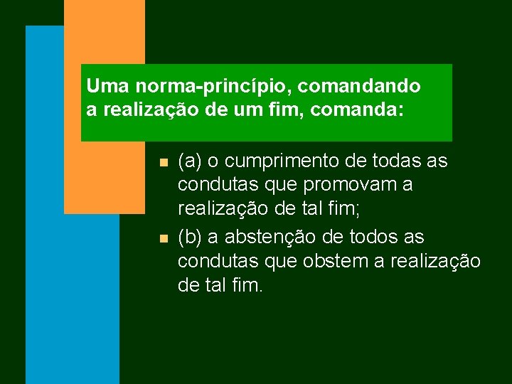 Uma norma-princípio, comandando a realização de um fim, comanda: n n (a) o cumprimento