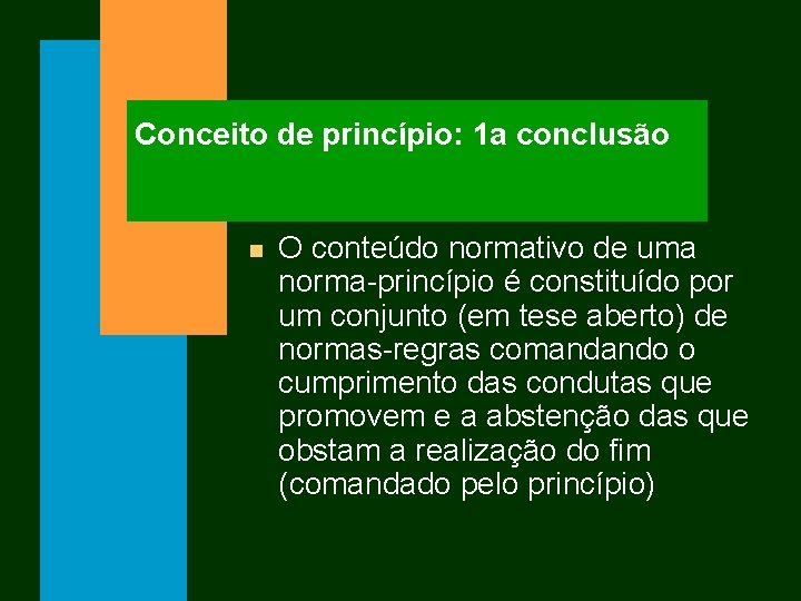 Conceito de princípio: 1 a conclusão n O conteúdo normativo de uma norma-princípio é