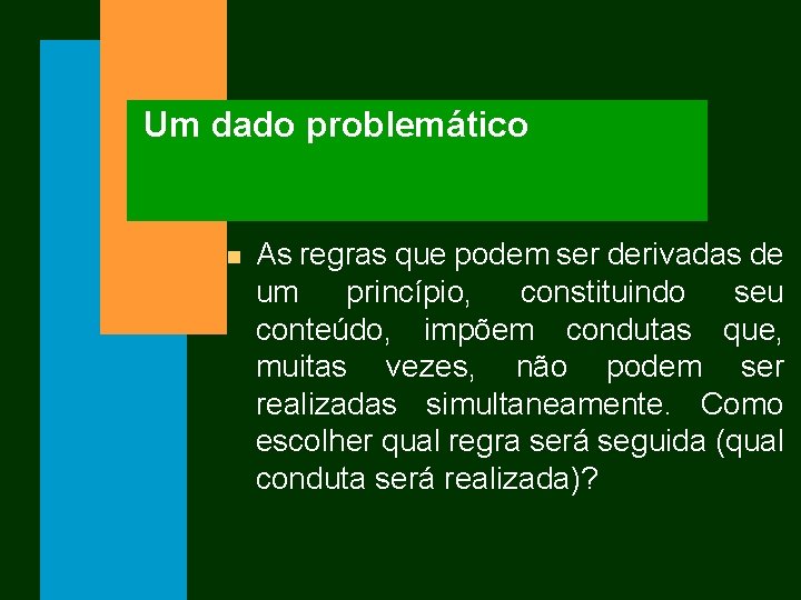 Um dado problemático n As regras que podem ser derivadas de um princípio, constituindo