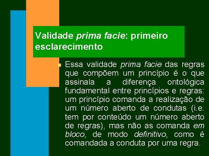 Validade prima facie: primeiro esclarecimento n Essa validade prima facie das regras que compõem