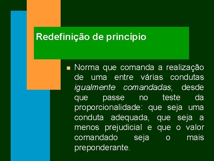 Redefinição de princípio n Norma que comanda a realização de uma entre várias condutas