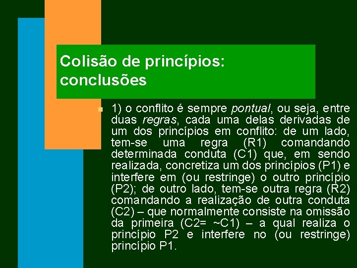 Colisão de princípios: conclusões n 1) o conflito é sempre pontual, ou seja, entre