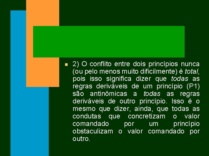 n 2) O conflito entre dois princípios nunca (ou pelo menos muito dificilmente) é