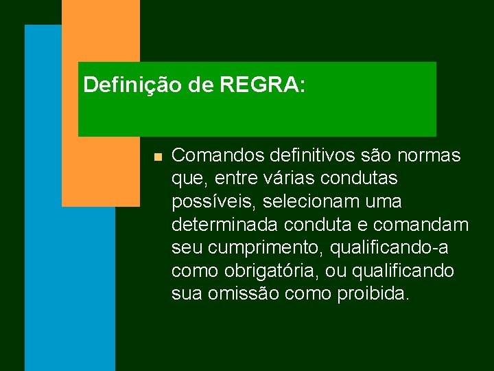 Definição de REGRA: n Comandos definitivos são normas que, entre várias condutas possíveis, selecionam