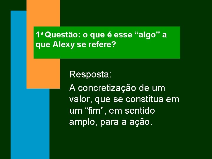 1 a Questão: o que é esse “algo” a que Alexy se refere? Resposta: