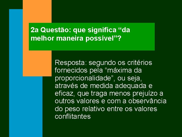 2 a Questão: que significa “da melhor maneira possível”? Resposta: segundo os critérios fornecidos