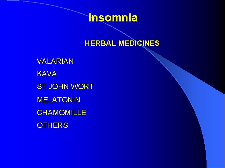 Insomnia HERBAL MEDICINES VALARIAN KAVA ST JOHN WORT MELATONIN CHAMOMILLE OTHERS Insomnia HERBAL MEDICINES VALARIAN KAVA ST JOHN WORT MELATONIN CHAMOMILLE OTHERS