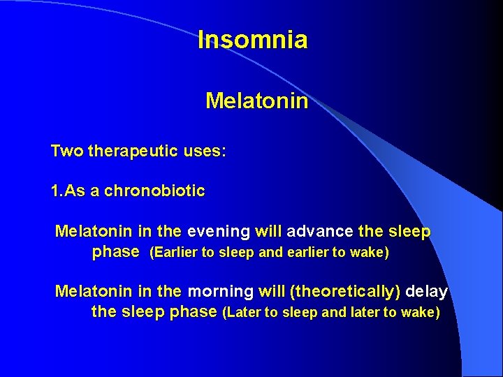 Insomnia Melatonin Two therapeutic uses: 1. As a chronobiotic Melatonin in the evening will Insomnia Melatonin Two therapeutic uses: 1. As a chronobiotic Melatonin in the evening will