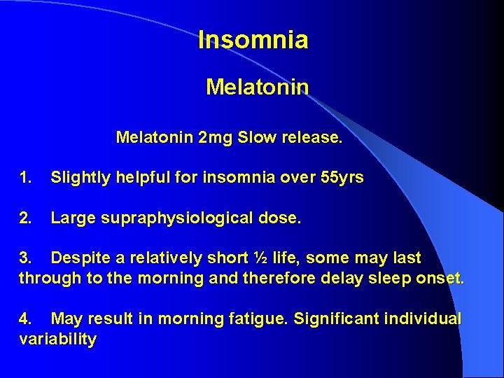 Insomnia Melatonin 2 mg Slow release. 1. Slightly helpful for insomnia over 55 yrs Insomnia Melatonin 2 mg Slow release. 1. Slightly helpful for insomnia over 55 yrs