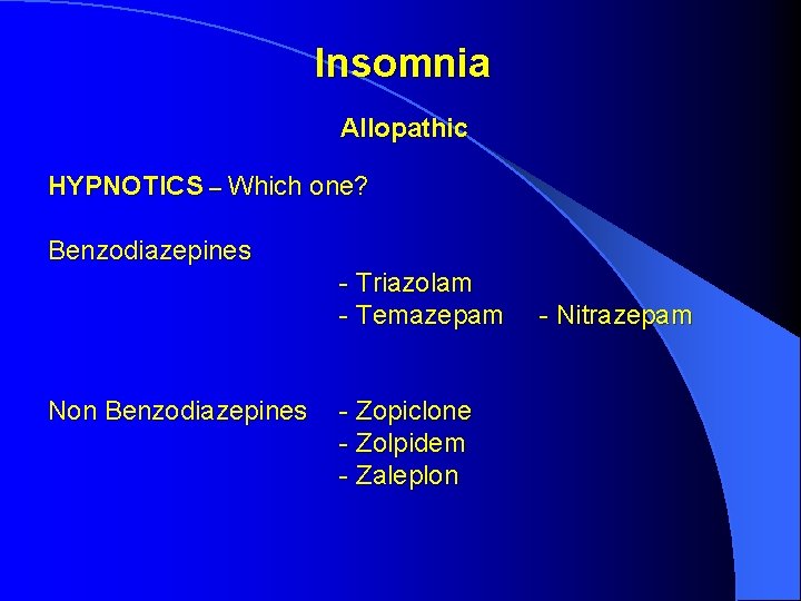 Insomnia Allopathic HYPNOTICS – Which one? Benzodiazepines - Triazolam - Temazepam Non Benzodiazepines - Insomnia Allopathic HYPNOTICS – Which one? Benzodiazepines - Triazolam - Temazepam Non Benzodiazepines -