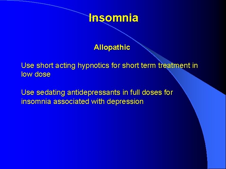 Insomnia Allopathic Use short acting hypnotics for short term treatment in low dose Use Insomnia Allopathic Use short acting hypnotics for short term treatment in low dose Use