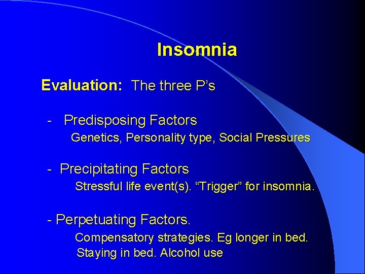Insomnia Evaluation: The three P’s - Predisposing Factors Genetics, Personality type, Social Pressures - Insomnia Evaluation: The three P’s - Predisposing Factors Genetics, Personality type, Social Pressures -
