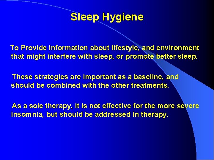 Sleep Hygiene To Provide information about lifestyle, and environment that might interfere with sleep, Sleep Hygiene To Provide information about lifestyle, and environment that might interfere with sleep,