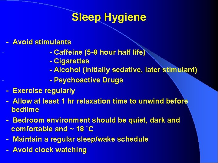 Sleep Hygiene - Avoid stimulants - Caffeine (5 -8 hour half life) - Cigarettes Sleep Hygiene - Avoid stimulants - Caffeine (5 -8 hour half life) - Cigarettes