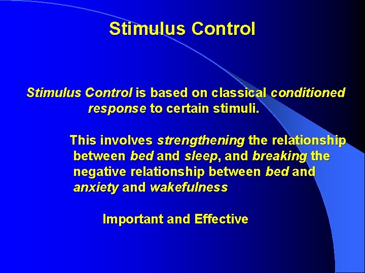 Stimulus Control is based on classical conditioned response to certain stimuli. This involves strengthening Stimulus Control is based on classical conditioned response to certain stimuli. This involves strengthening