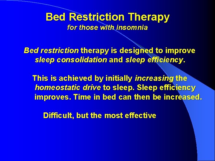 Bed Restriction Therapy for those with insomnia Bed restriction therapy is designed to improve Bed Restriction Therapy for those with insomnia Bed restriction therapy is designed to improve