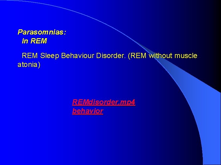 Parasomnias: In REM Sleep Behaviour Disorder. (REM without muscle atonia) REMdisorder. mp 4 behavior Parasomnias: In REM Sleep Behaviour Disorder. (REM without muscle atonia) REMdisorder. mp 4 behavior