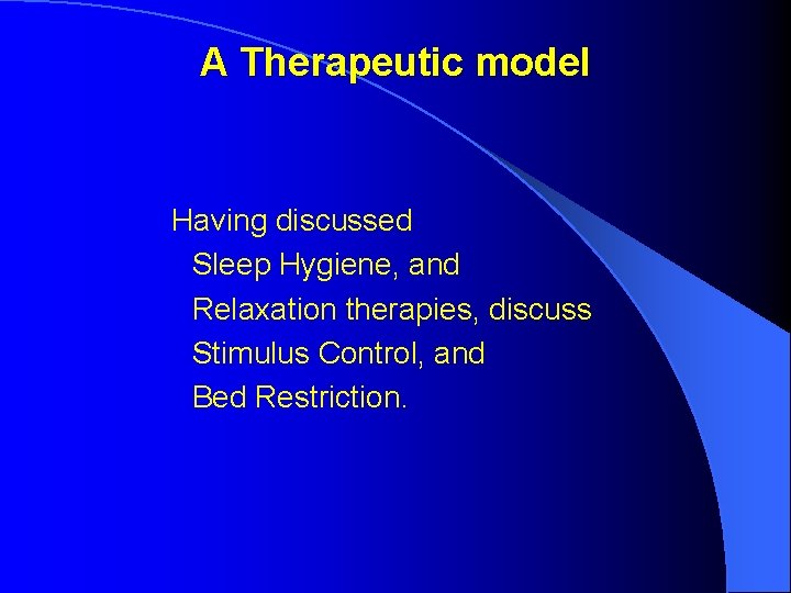 A Therapeutic model Having discussed Sleep Hygiene, and Relaxation therapies, discuss Stimulus Control, and A Therapeutic model Having discussed Sleep Hygiene, and Relaxation therapies, discuss Stimulus Control, and