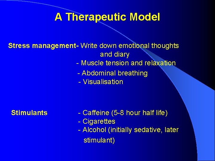 A Therapeutic Model Stress management- Write down emotional thoughts and diary - Muscle tension A Therapeutic Model Stress management- Write down emotional thoughts and diary - Muscle tension