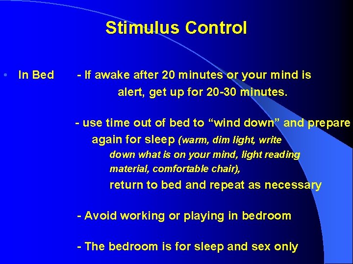 Stimulus Control • In Bed - If awake after 20 minutes or your mind Stimulus Control • In Bed - If awake after 20 minutes or your mind