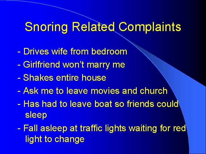 Snoring Related Complaints - Drives wife from bedroom - Girlfriend won’t marry me - Snoring Related Complaints - Drives wife from bedroom - Girlfriend won’t marry me -