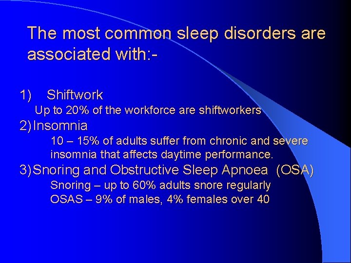 The most common sleep disorders are associated with: 1) Shiftwork Up to 20% of The most common sleep disorders are associated with: 1) Shiftwork Up to 20% of