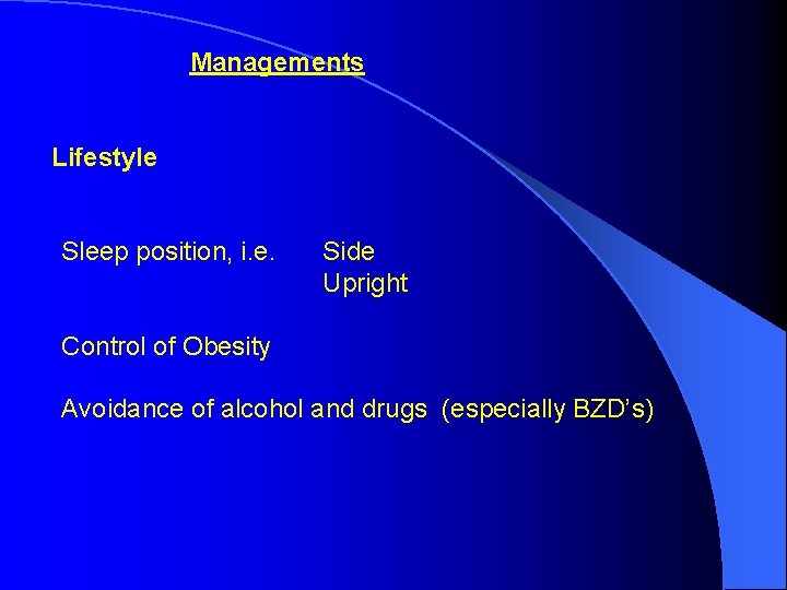 Managements Lifestyle Sleep position, i. e. Side Upright Control of Obesity Avoidance of alcohol Managements Lifestyle Sleep position, i. e. Side Upright Control of Obesity Avoidance of alcohol