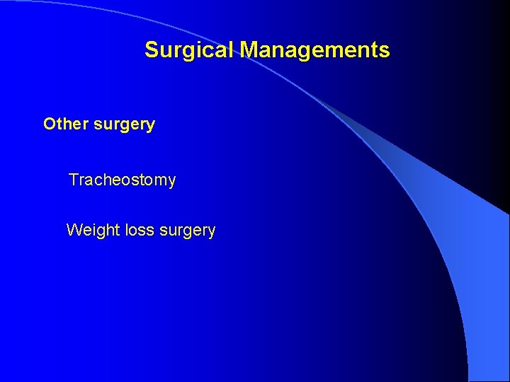 Surgical Managements Other surgery Tracheostomy Weight loss surgery Surgical Managements Other surgery Tracheostomy Weight loss surgery