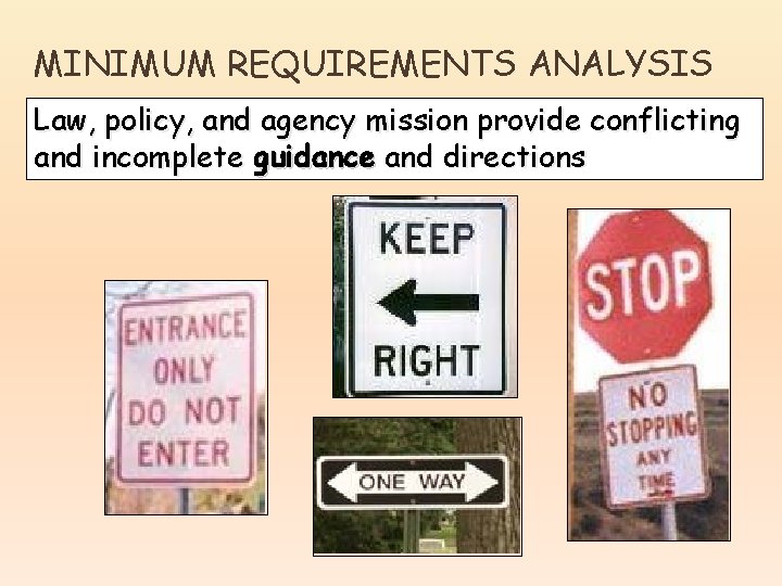 MINIMUM REQUIREMENTS ANALYSIS Law, policy, and agency mission provide conflicting and incomplete guidance and