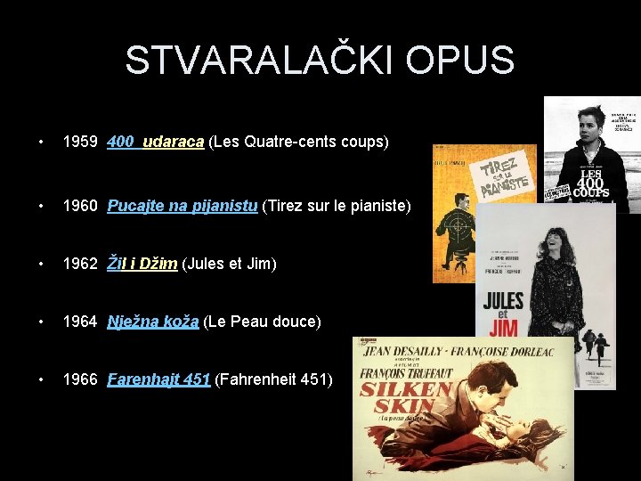 STVARALAČKI OPUS • 1959 400 udaraca (Les Quatre-cents coups) • 1960 Pucajte na pijanistu