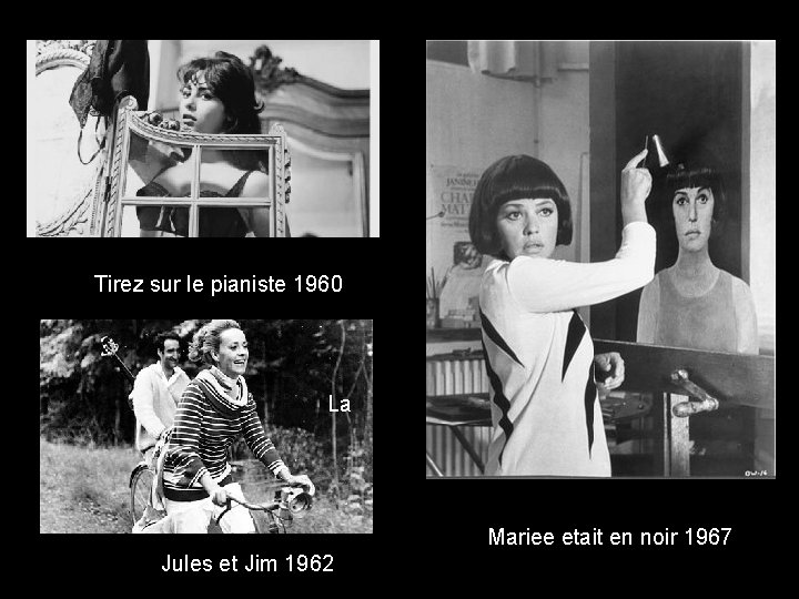 Tirez sur le pianiste 1960 La Mariee etait en noir 1967 Jules et Jim