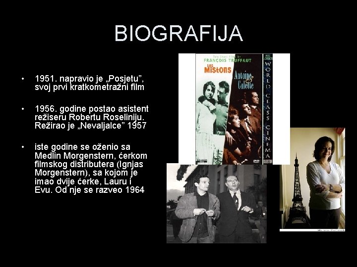 BIOGRAFIJA • 1951. napravio je „Posjetu”, svoj prvi kratkometražni film • 1956. godine postao