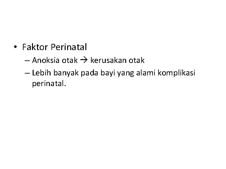  • Faktor Perinatal – Anoksia otak kerusakan otak – Lebih banyak pada bayi